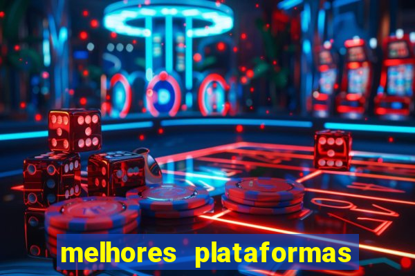 melhores plataformas do tigrinho